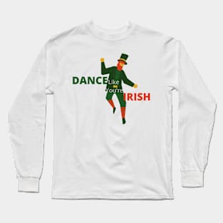 Dance Like You're Irish Graphic Long Sleeve T-Shirt